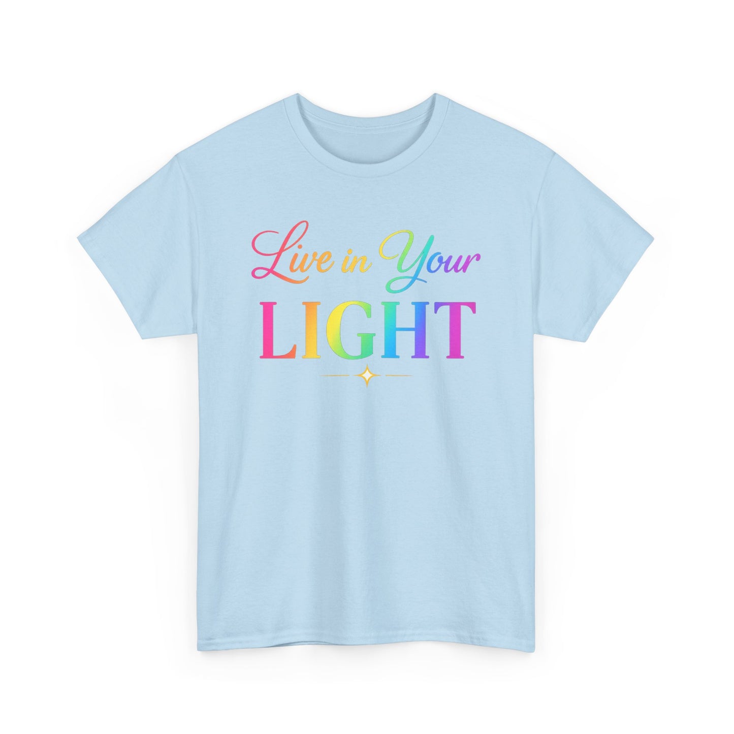 Live in Your Light Rainbow T‑Shirt — Inspirational Positive Message Tee