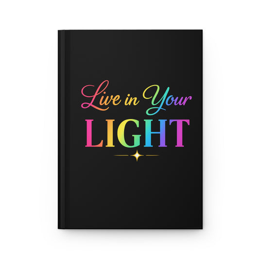 Live in Your Light Hardcover Journal — Inspirational Rainbow Notebook for Daily Reflection