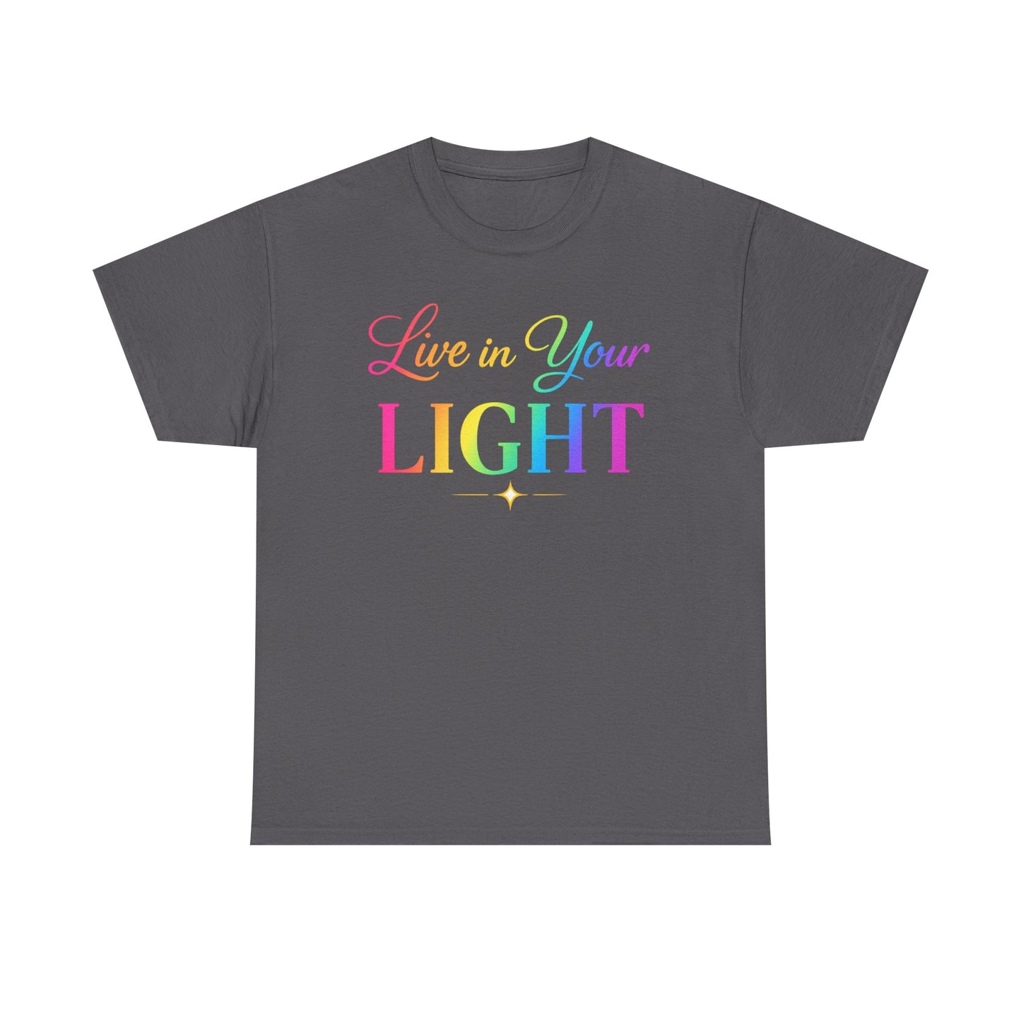 Live in Your Light Rainbow T‑Shirt — Inspirational Positive Message Tee