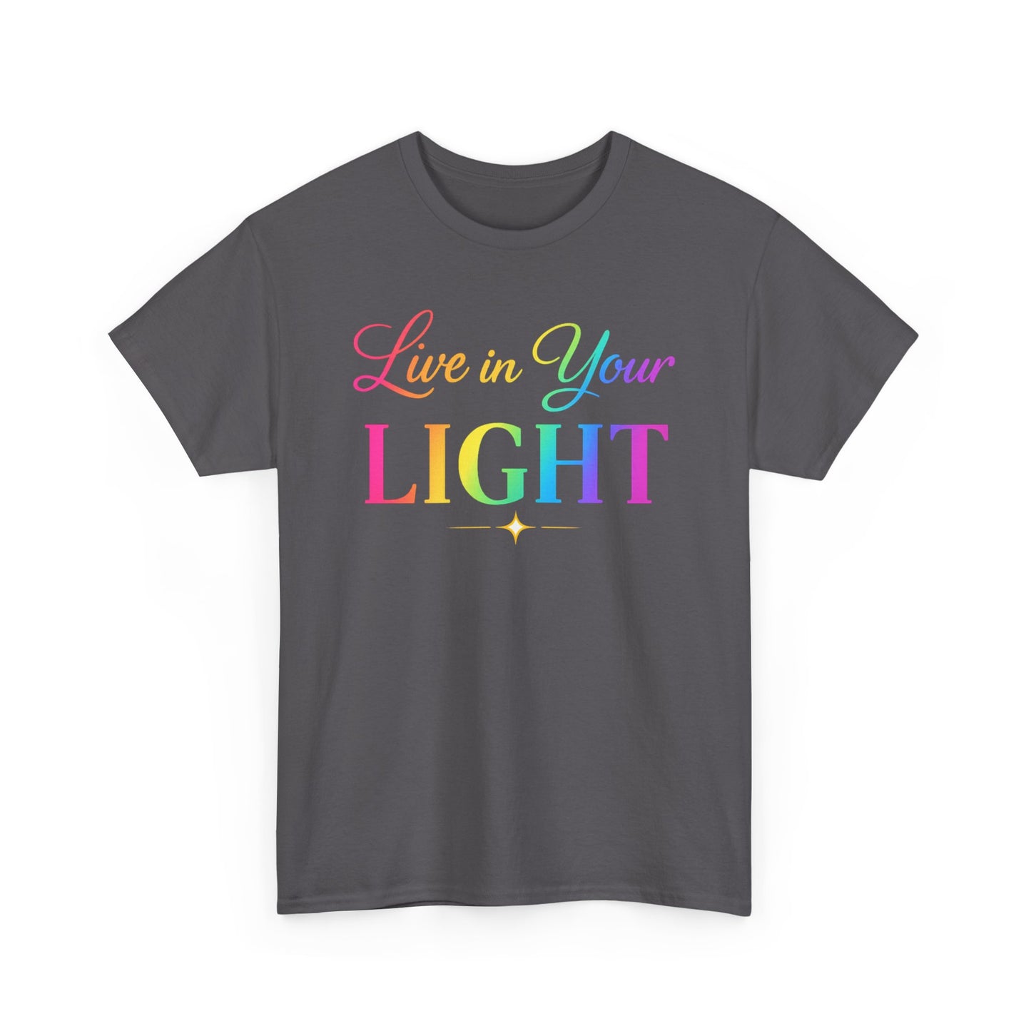 Live in Your Light Rainbow T‑Shirt — Inspirational Positive Message Tee
