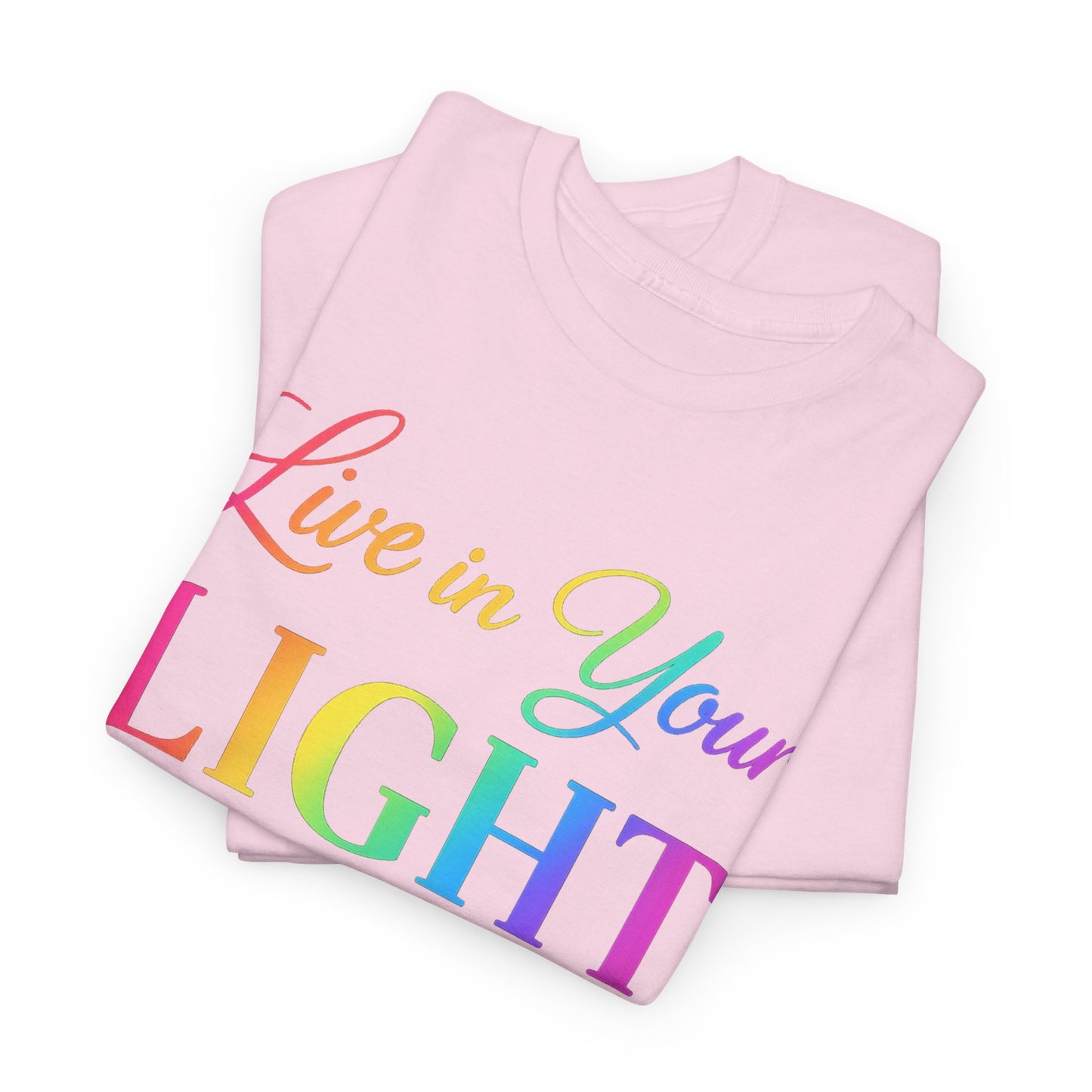 Live in Your Light Rainbow T‑Shirt — Inspirational Positive Message Tee