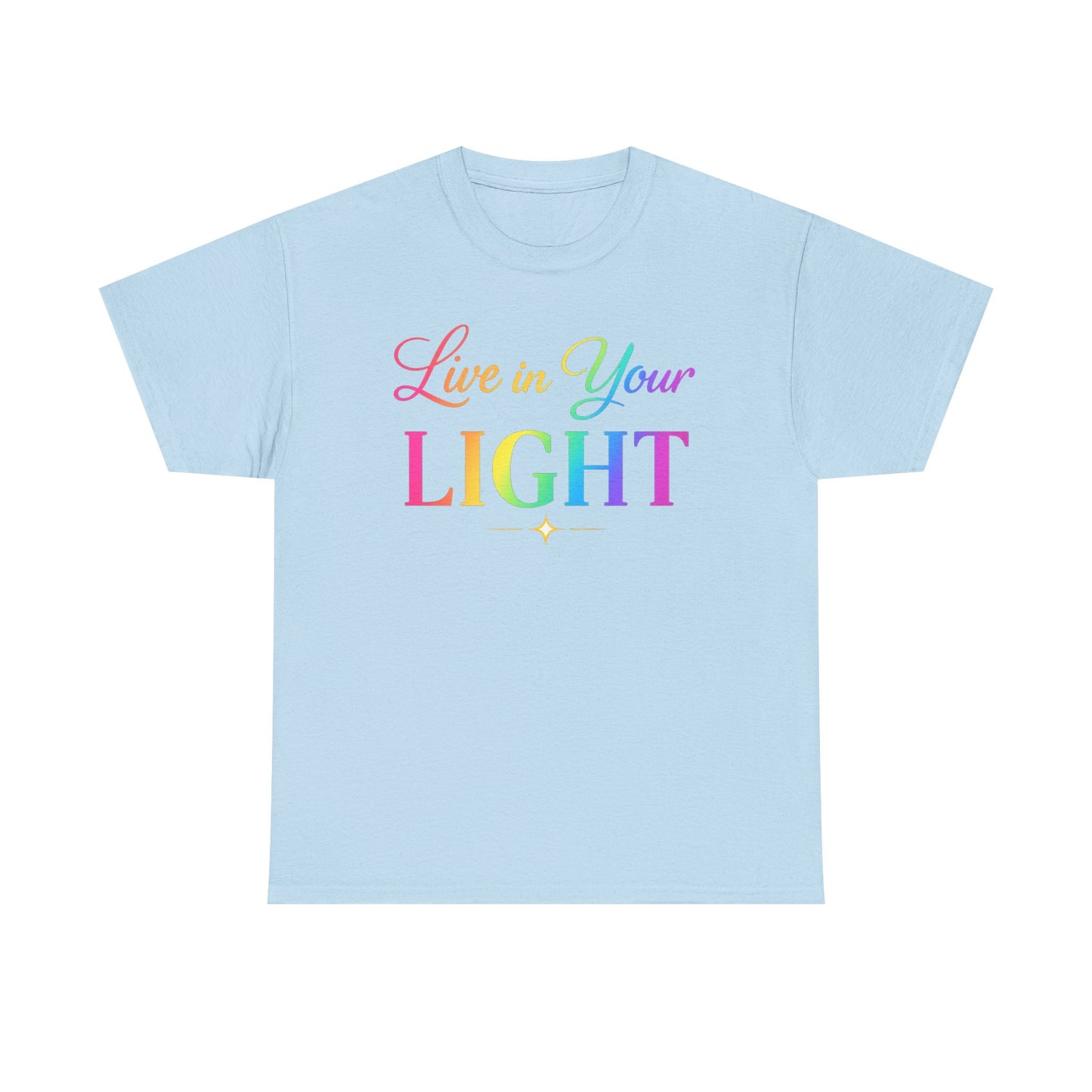 Live in Your Light Rainbow T‑Shirt — Inspirational Positive Message Tee