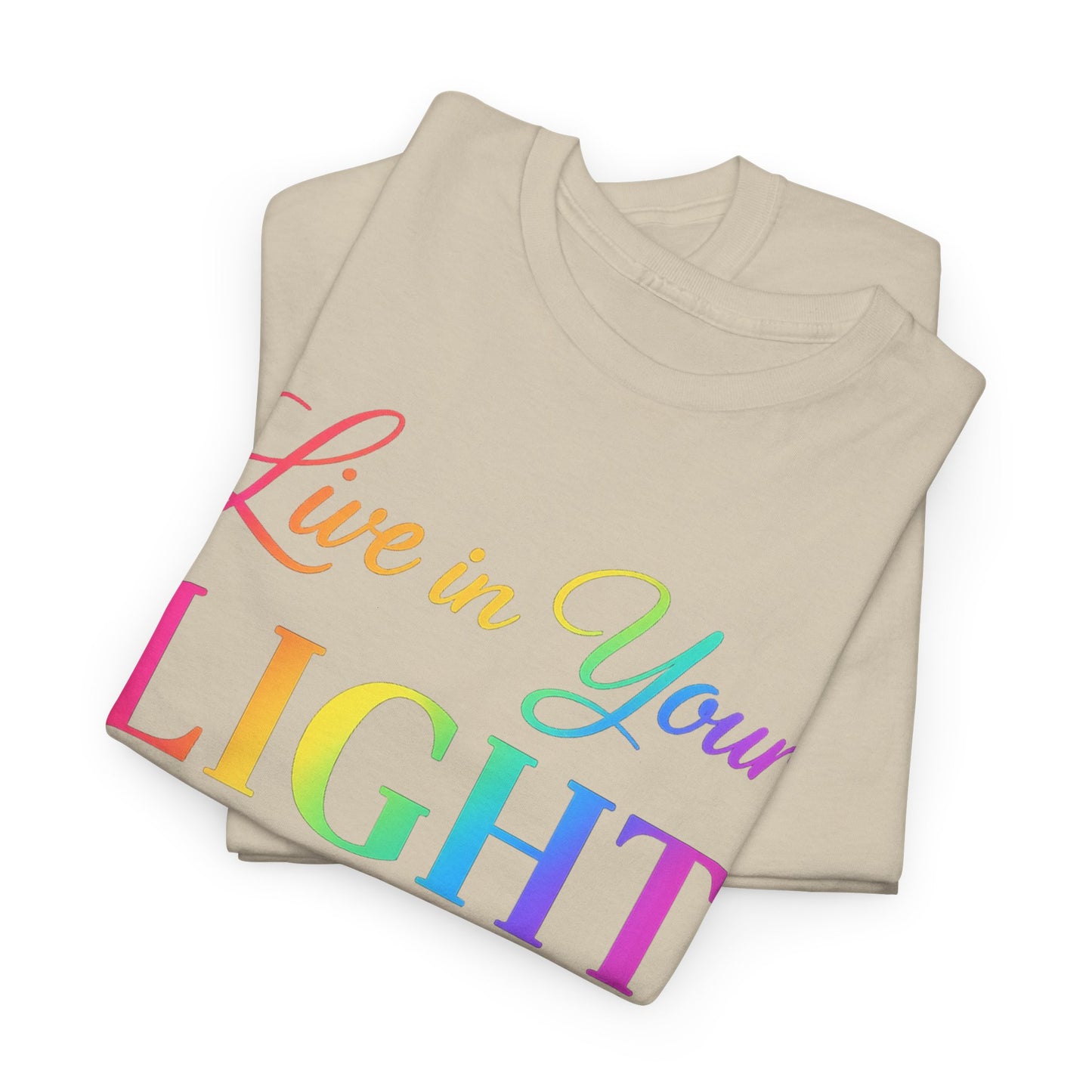 Live in Your Light Rainbow T‑Shirt — Inspirational Positive Message Tee