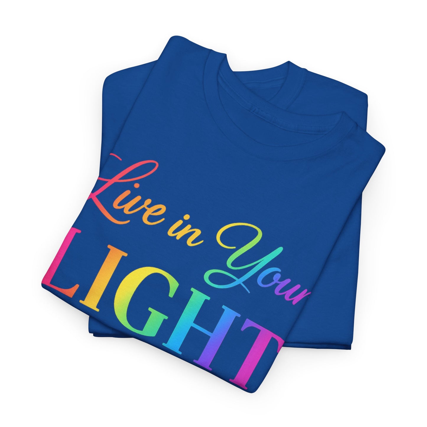 Live in Your Light Rainbow T‑Shirt — Inspirational Positive Message Tee