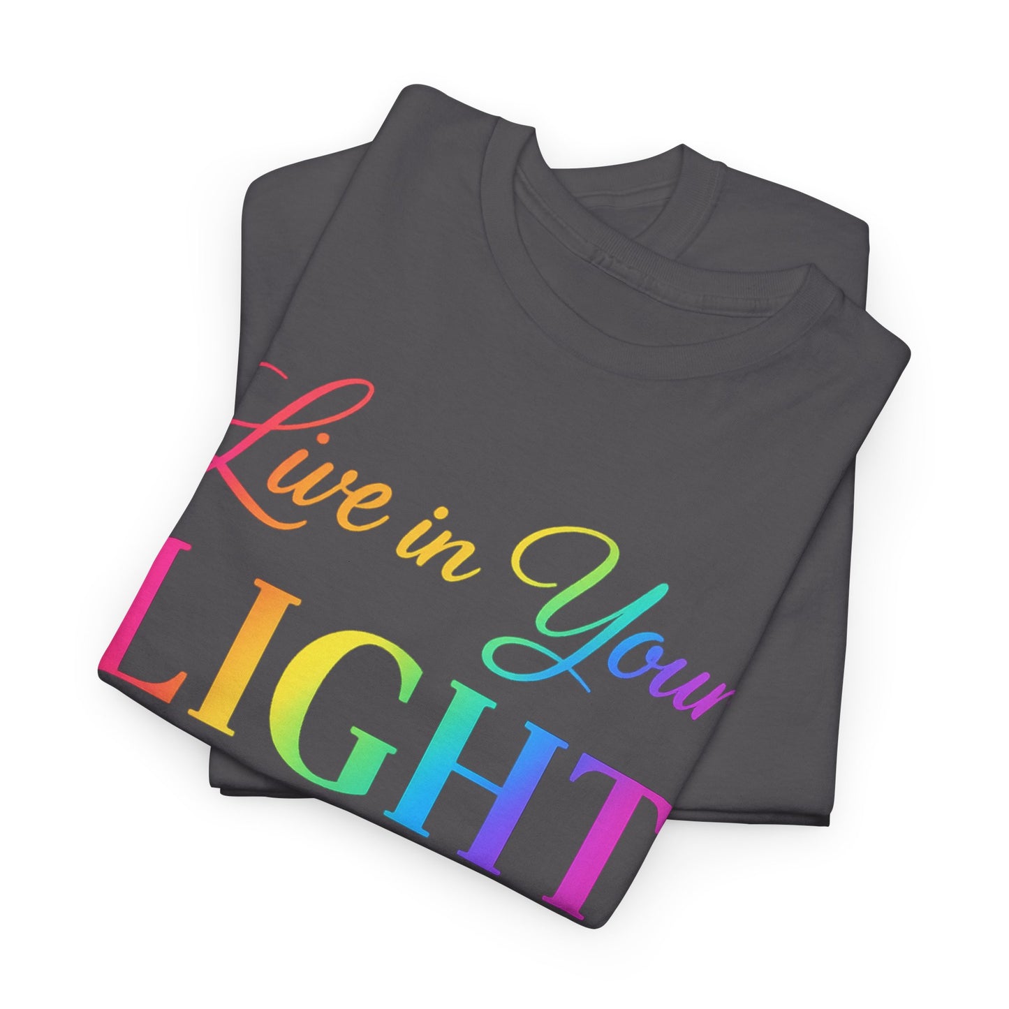 Live in Your Light Rainbow T‑Shirt — Inspirational Positive Message Tee