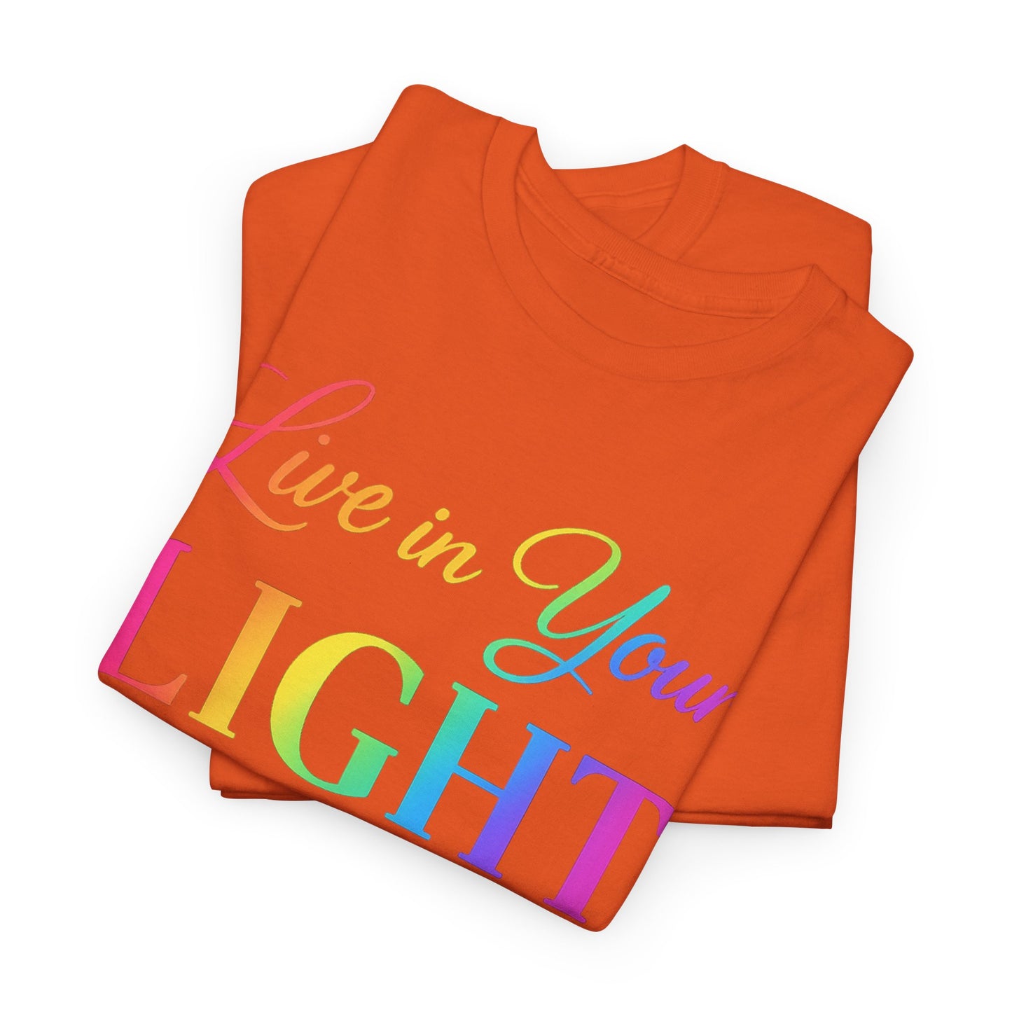 Live in Your Light Rainbow T‑Shirt — Inspirational Positive Message Tee