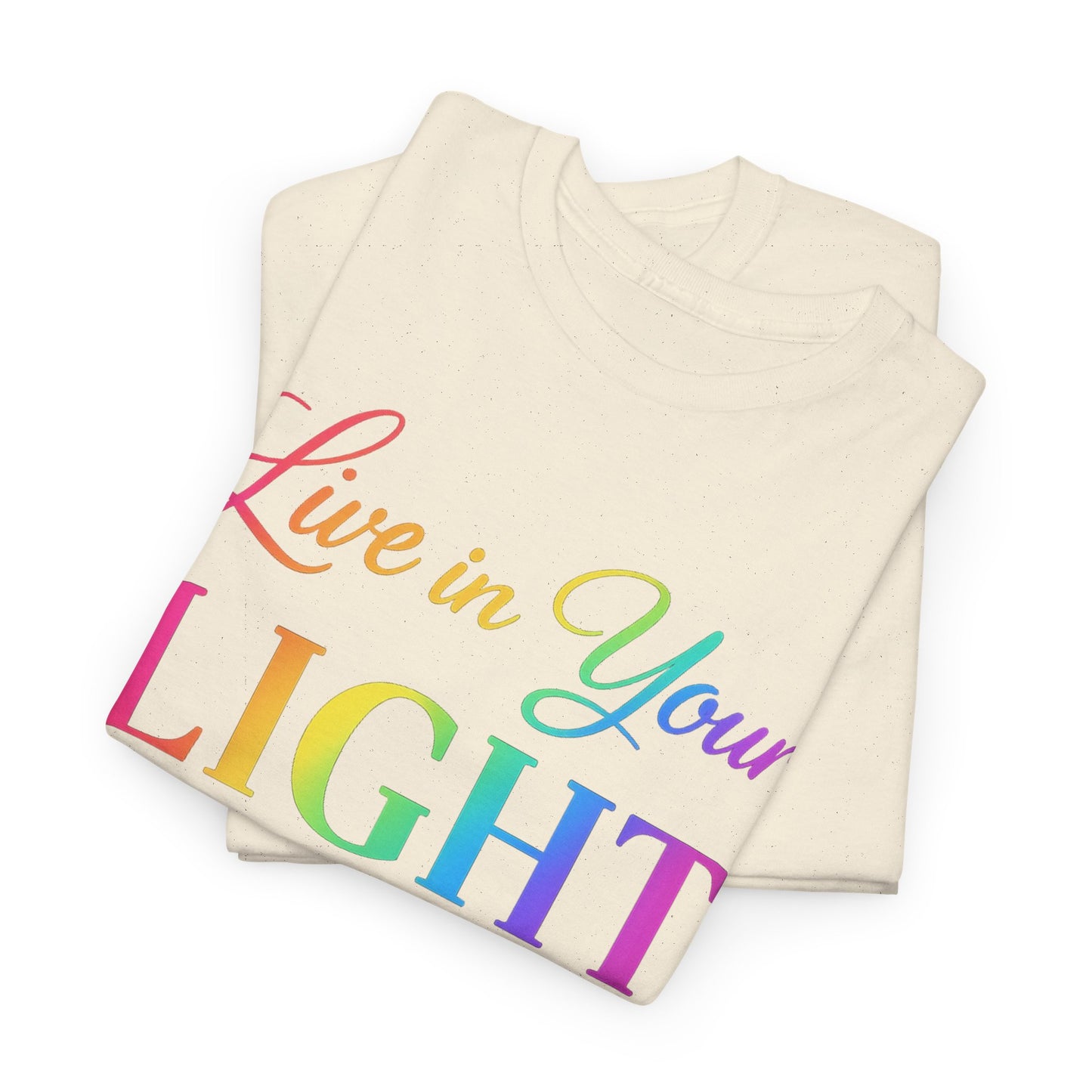 Live in Your Light Rainbow T‑Shirt — Inspirational Positive Message Tee