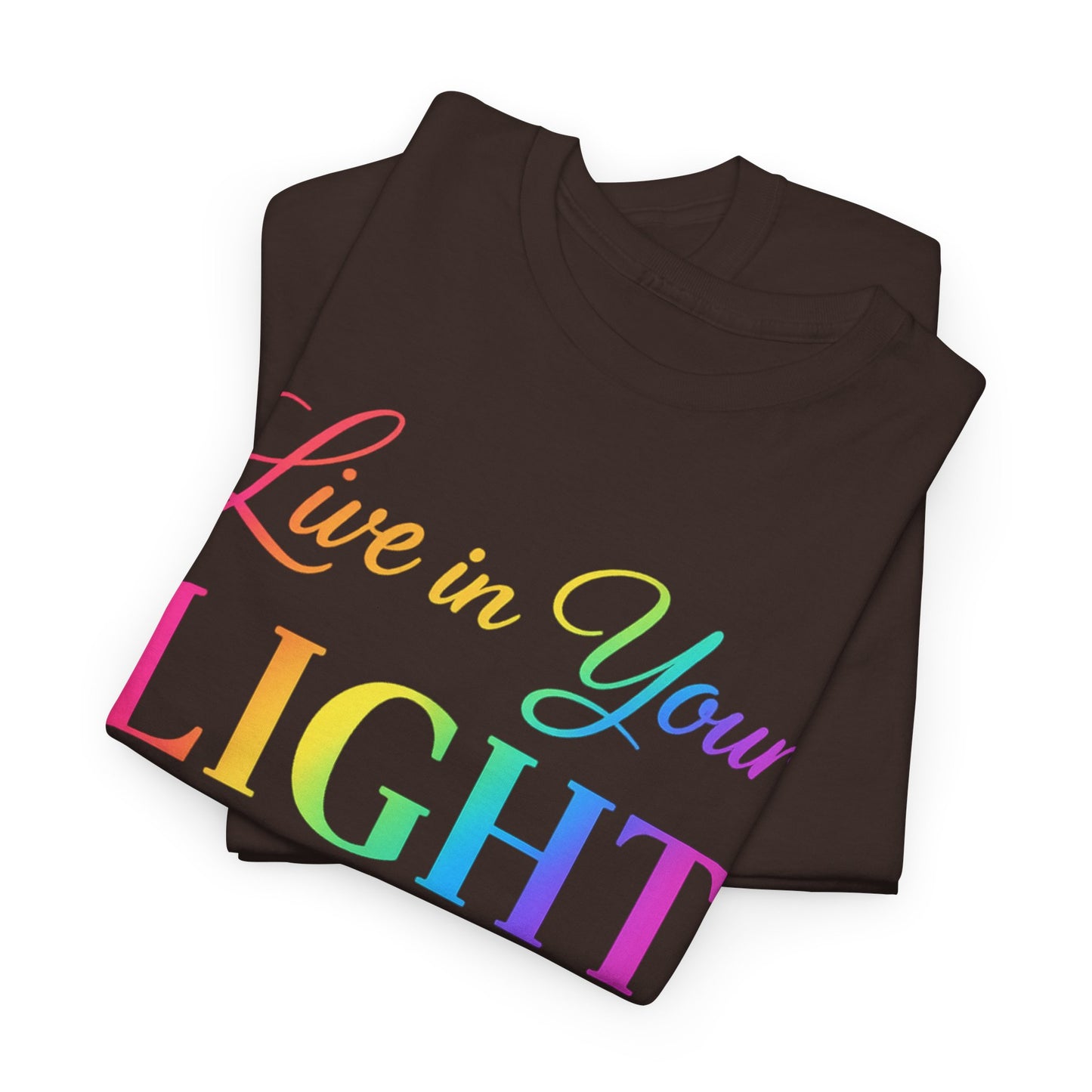Live in Your Light Rainbow T‑Shirt — Inspirational Positive Message Tee
